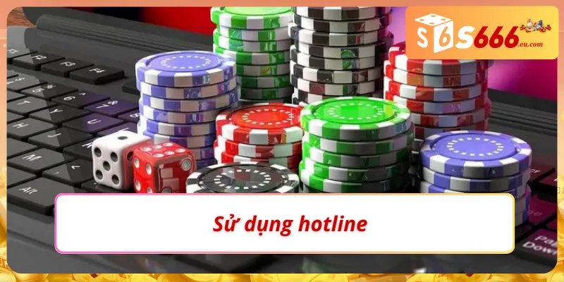 Sử dụng hotline liên hệ S666