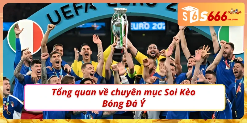 Tìm hiểu về chuyên mục Soi kèo bóng đá Ý tại S666