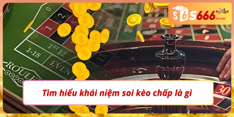Trả lời câu hỏi “Soi kèo chấp là gì?”