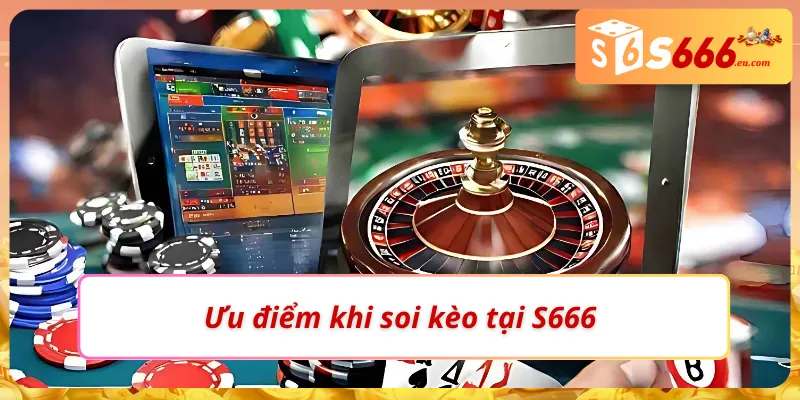 Ưu điểm tại S666 khi soi kèo chấp là gì?