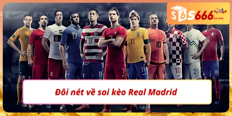 Giới thiệu nhanh về phong cách soi kèo Real Madrid